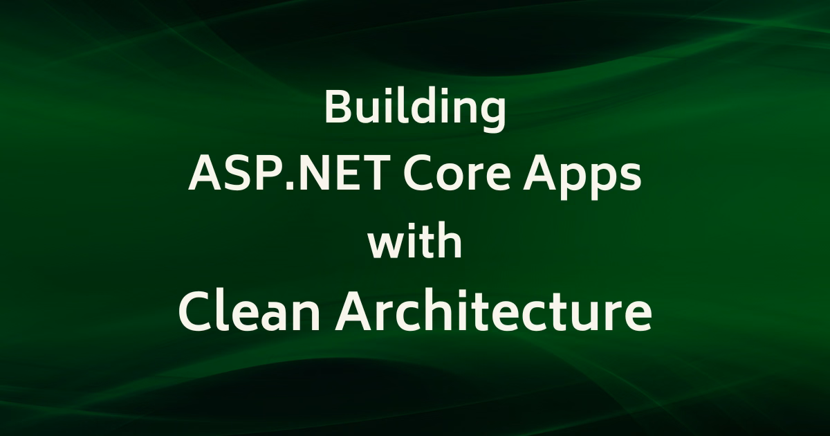 Building ASP.NET Core Apps with Clean Architecture