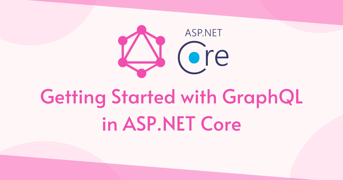 Getting Started with GraphQL in ASP.NET Core